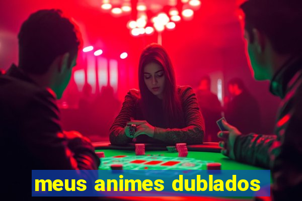 meus animes dublados